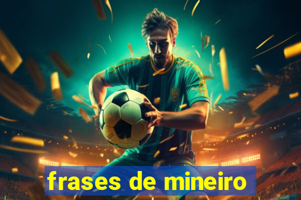 frases de mineiro